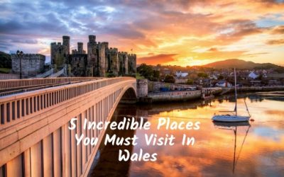 5 Incredible Places You Must Visit In Wales